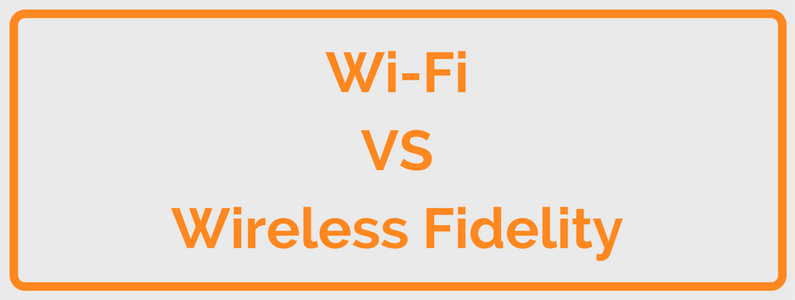 Wi-Fi VS Wireless Fidelity