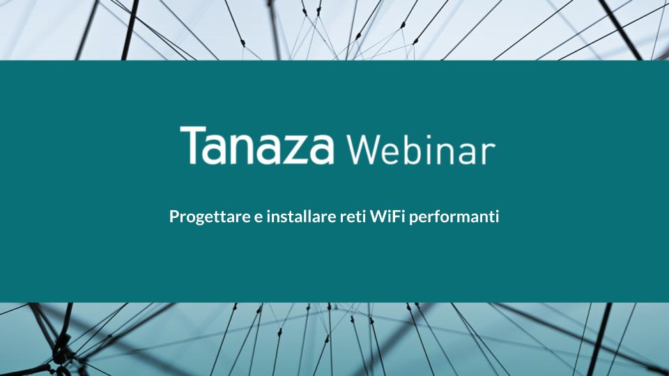 Tanaza_Webinar_progettare_e_installare_reti_WiFi_performanti_slide